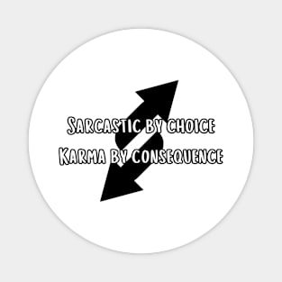 Sarcastic by choice karma by consequence Magnet